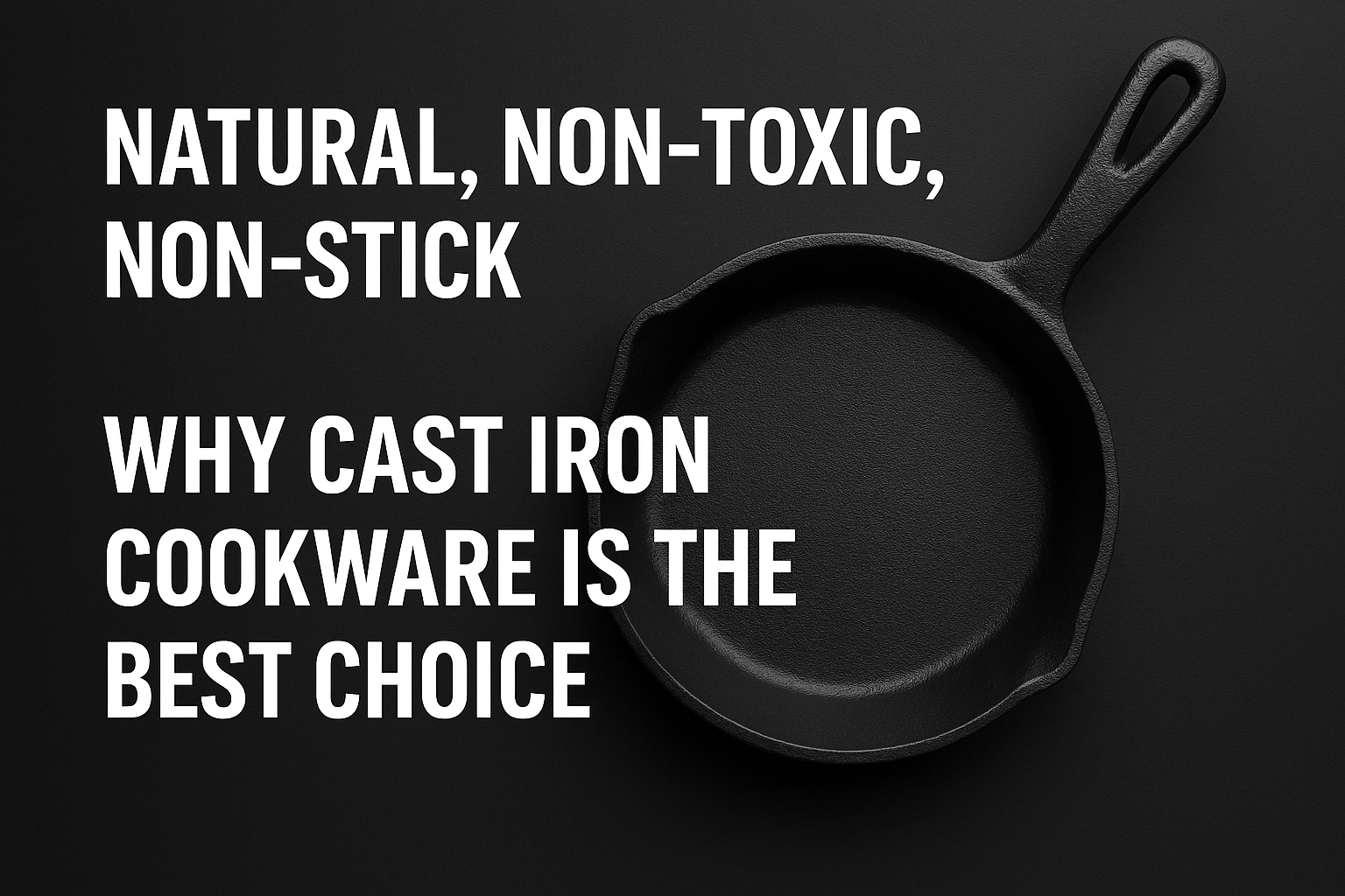 Why Cast Iron Cookware Is the Smartest Choice for Healthy, Powerful Cooking
